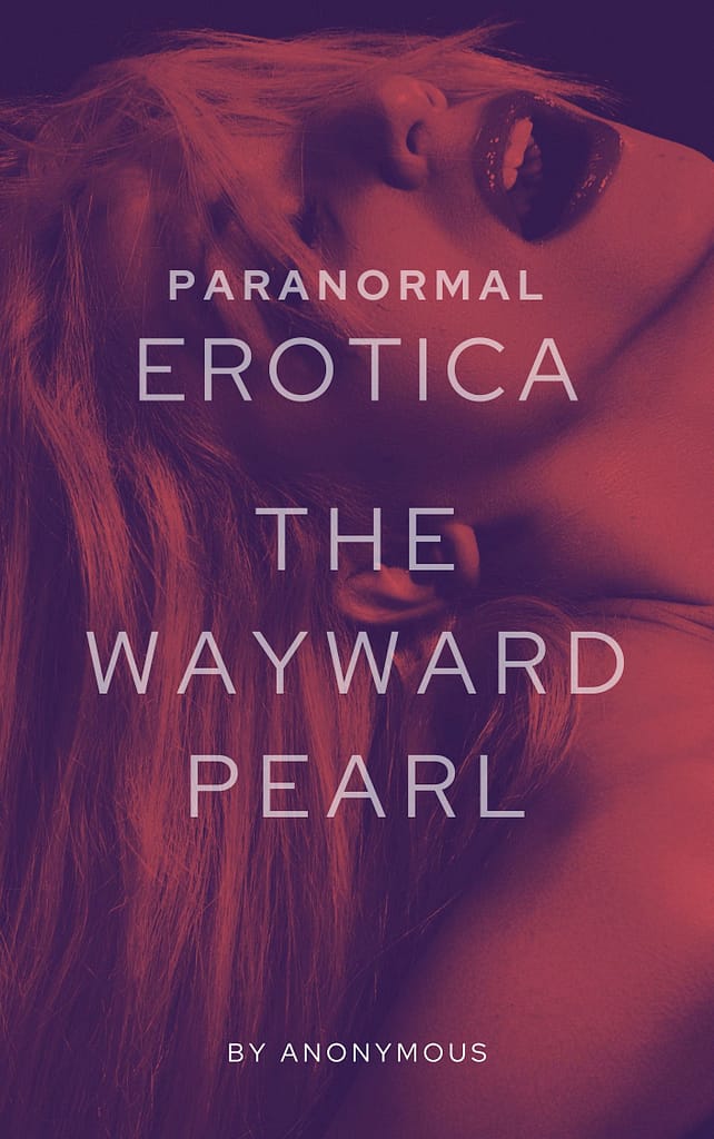 Ebook cover for "Paranormal Erotica: The Wayward Pearl." A sexy woman tilts her head back in ecstasy.